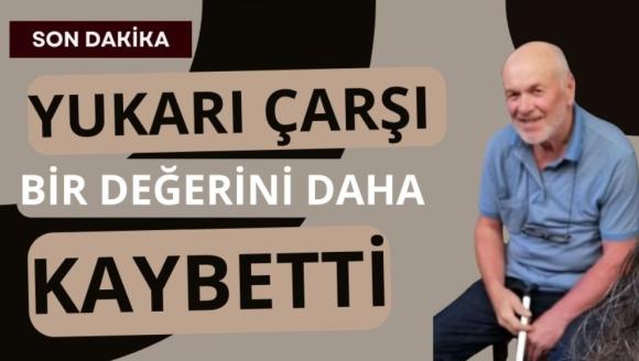 SEVİLEN YUKARI ÇARŞI ESNAFI HAYATINI KAYBETTİ