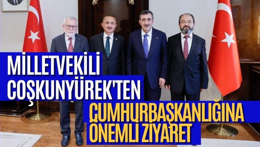 Milletvekili Coşkunyürek'ten Cumhurbaşkanlığına Önemli Ziyaret