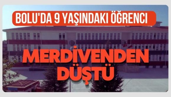 Bolu'da 9 yaşındaki öğrenci, merdivenden düştü