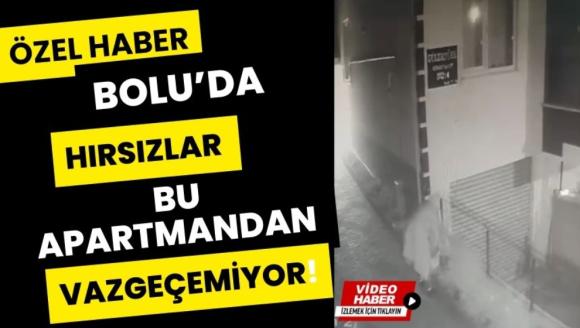 Bolu'da, hırsızlar bu apartmandan vazgeçemiyor!