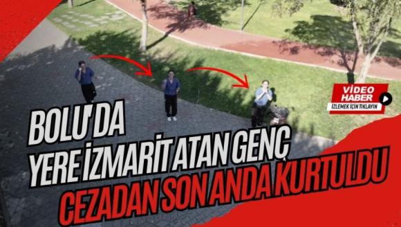 Bolu'da yere izmarit atan genç, cezadan son anda kurtuldu