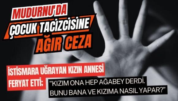 MUDURNU'DA ÇOCUK TACİZCİSİNE AĞIR CEZA