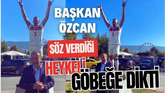 Özcan, söz verdiği heykeli göbeğe dikti