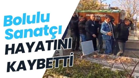 Bolulu Sanatçı hayatını kaybetti