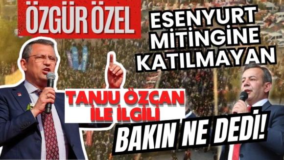 Özgür Özel, Esenyurt eylemine katılmayan 3 belediye başkanı hakkında konuştu