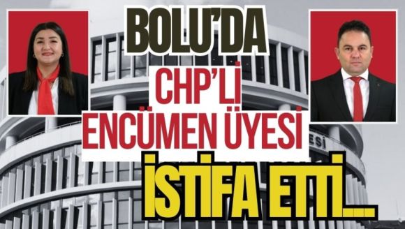 Bolu'da CHP'li Encümen Üyesi istifa etti! İşte nedeni...