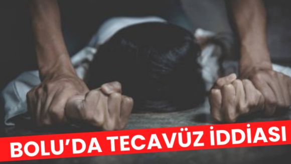 Bolu'da tecavüz iddiası