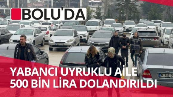 Bolu'da yabancı uyruklu aile 500 bin lira dolandırıldı