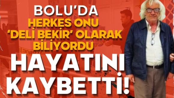 Bolu'nun 'Deli Bekir'i hayatını kaybetti