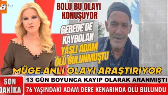 GEREDE'DE ÖLÜ BULUNMUŞTU, MÜGE ANLI OLAYI ARAŞTIRIYOR!