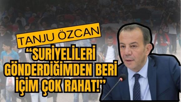 TANJU ÖZCAN, “SURİYELİLERİ GÖNDERDİĞİMDEN BERİ İÇİM ÇOK RAHAT!”