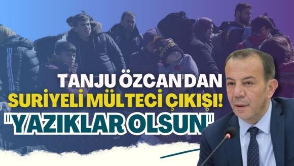 TANJU ÖZCAN'DAN SURİYELİ MÜLTECİ ÇIKIŞI! "YAZIKLAR OLSUN"