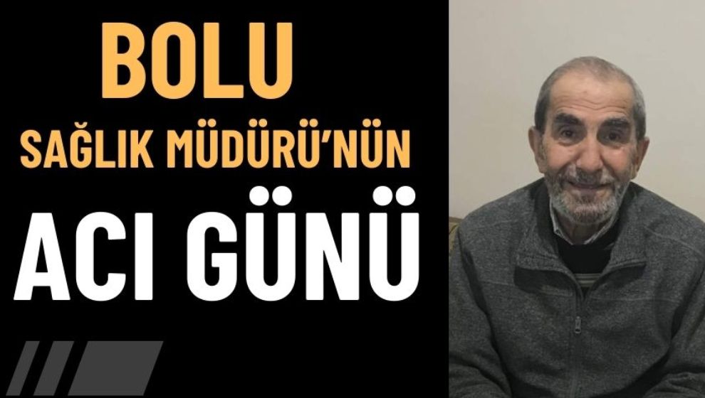 Bolu Sağlık Müdürü'nün acı günü