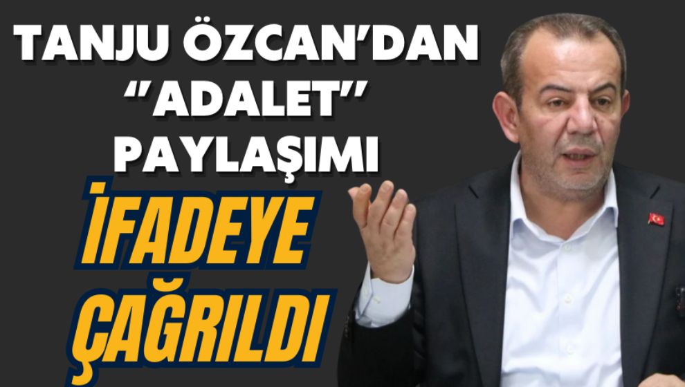 Tanju Özcan'dan ‘Adalet' paylaşımı! İfadeye çağrıldı