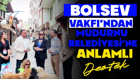 BOLSEV VAKFI'NDAN MUDURNU BELEDİYESİ'NE ANLAMLI DESTEK