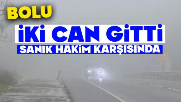 BOLU DAĞI'NDAKİ FECİ KAZANIN SANIĞI HAKİM KARŞISINDA: “SİS GÖRÜŞ MESAFEMİ SIFIRLADI”