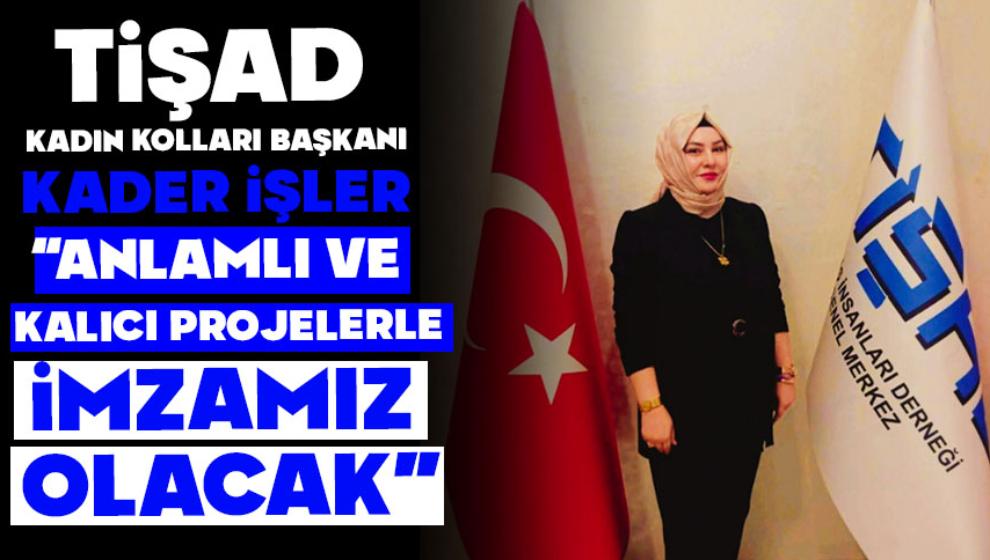 TİŞAD Kadın Kolları Başkanı: “Anlamlı ve Kalıcı Projelerde İmzamız Olacak”