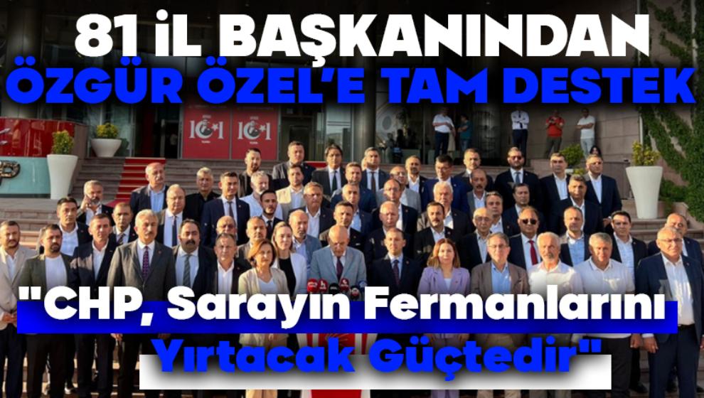 81 İl Başkanından Özgür Özel'e Tam Destek