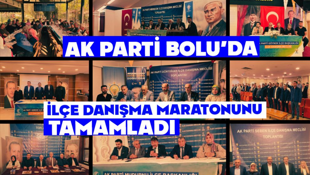 AK PARTİ BOLU'DA İLÇE DANIŞMA MARATONUNU TAMAMLADI
