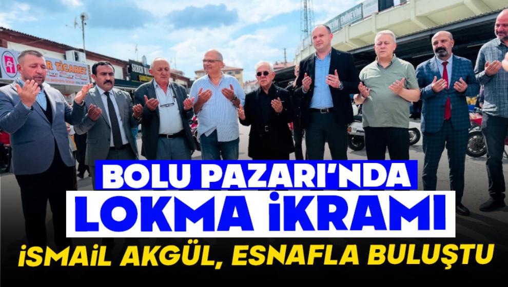 Bolu Pazarı'nda Lokma İkramı, İsmail Akgül Esnafla Buluştu