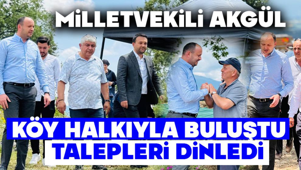 KÖY HALKIYLA BULUŞAN AKGÜL, TALEPLERİ DİNLEDİ
