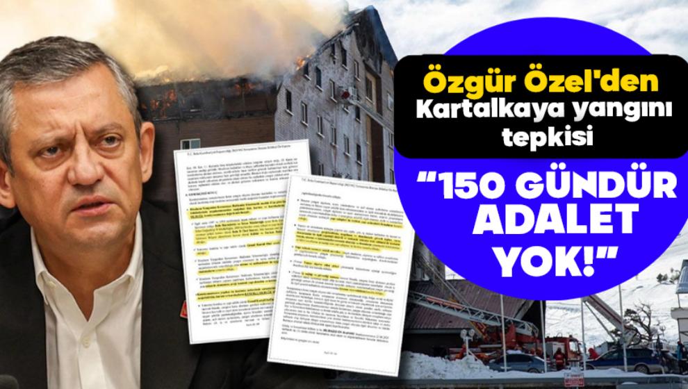 ÖZGÜR ÖZEL'DEN KARTALKAYA YANGINI TEPKİSİ: “150 GÜNDÜR ADALET YOK”