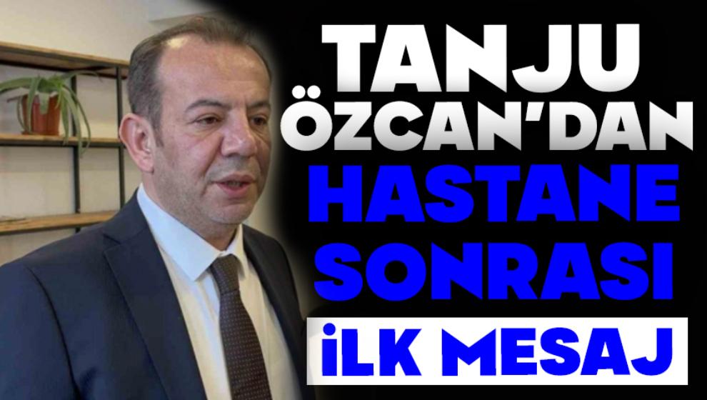 Tanju Özcan’dan Hastane Sonrası İlk Mesaj