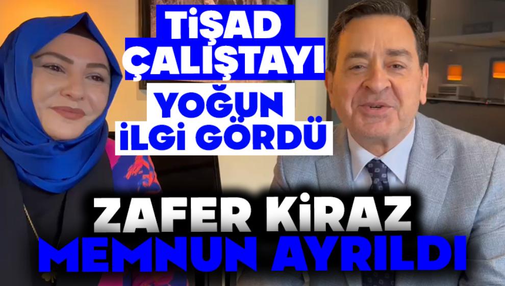 TİŞAD Çalıştayı Yoğun İlgi Gördü, Zafer Kiraz Memnun Ayrıldı
