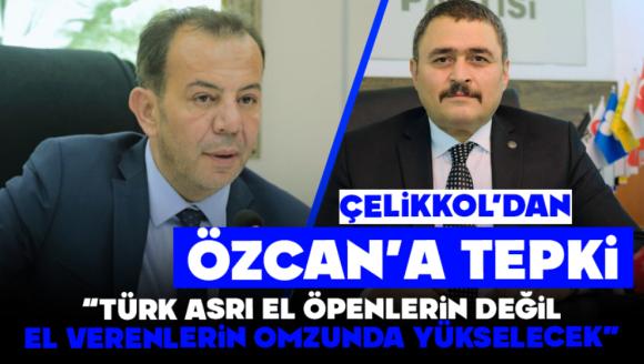 Çelikkol'dan Tanju Özcan'a Sert Tepki: “Türk Asrı El Öpenlerin Değil, El Verenlerin Omzunda Yükselecek”