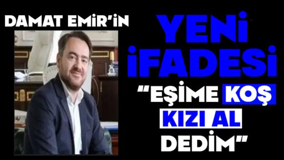 DAMAT EMİR ARAS, “EŞİME KOŞ, KIZI AL DEDİM”