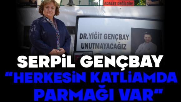 SERPİL GENÇBAY “HERKESİN KATLİAMDA PARMAĞI VAR”