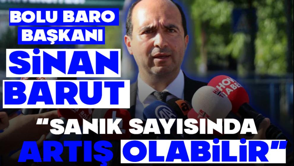 BOLU BARO BAŞKANI SİNAN BARUT:“SANIK SAYISINDA ARTIŞ OLABİLİR”