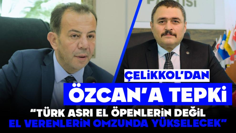 Çelikkol'dan Tanju Özcan’a Sert Tepki: “Türk Asrı El Öpenlerin Değil, El Verenlerin Omzunda Yükselecek”