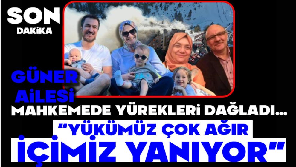 GÜNER AİLESİ MAHKEMEDE YÜREKLERİ DAĞLADI  “YÜKÜMÜZ ÇOK AĞIR, İÇİMİZ YANIYOR”