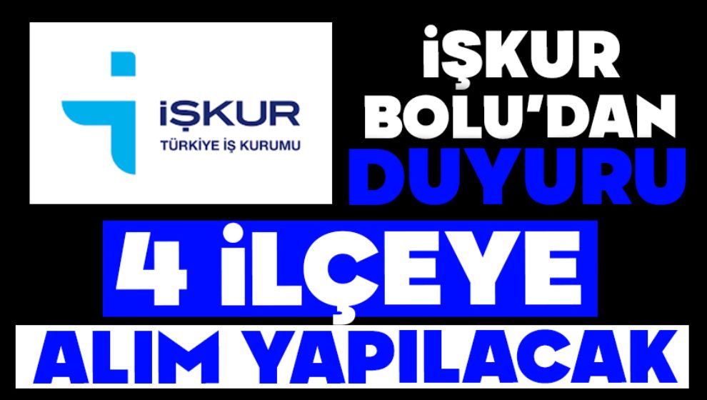 İŞKUR Bolu'dan Duyuru:  4 İLÇEYE ALIM YAPILACAK