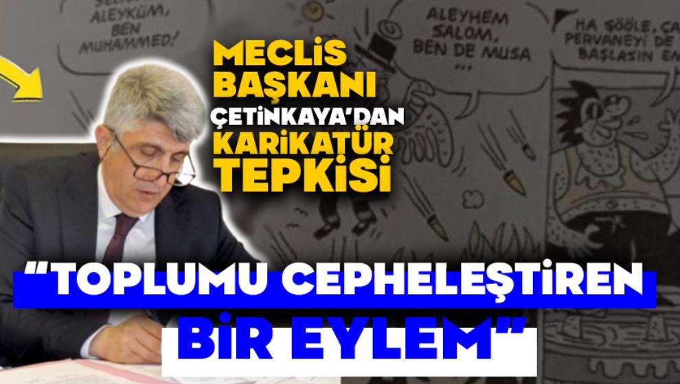 Meclis Başkanı Çetinkaya'dan Karikatür Tepkisi “TOPLUMU CEPHELEŞTİREN BİR EYLEM”