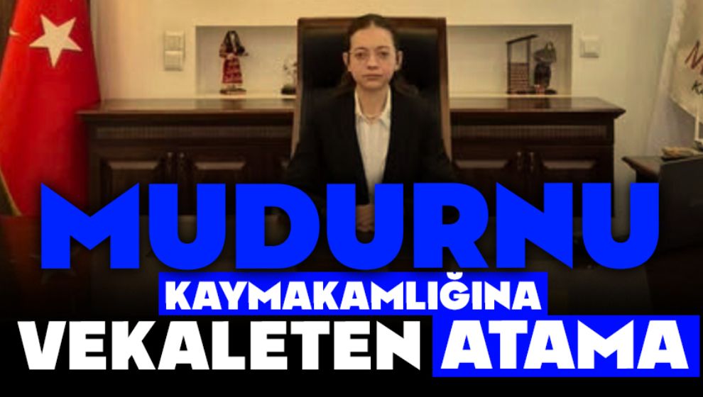 MUDURNU KAYMAKAMLIĞINA VEKALETEN ATAMA