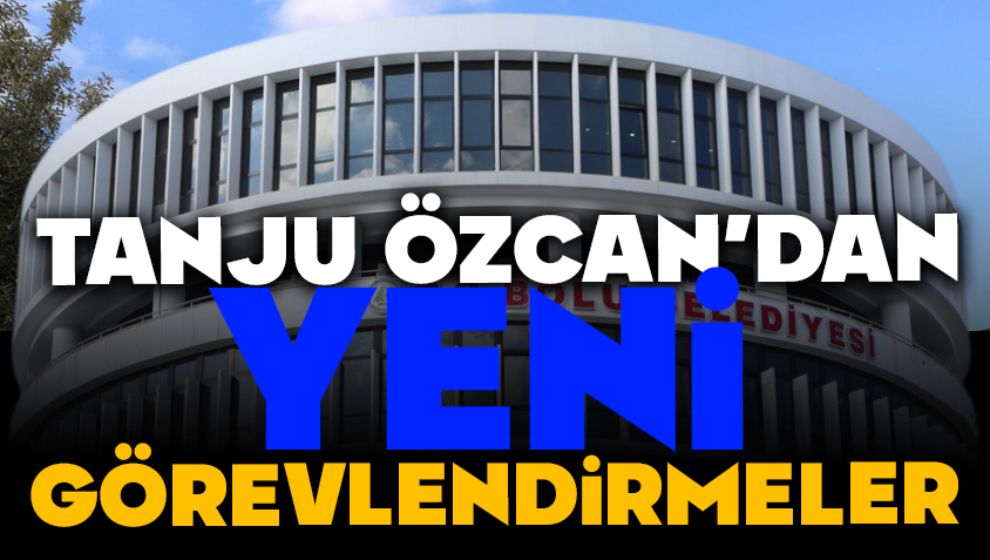 TANJU ÖZCAN'DAN YENİ GÖREVLENDİRMELER