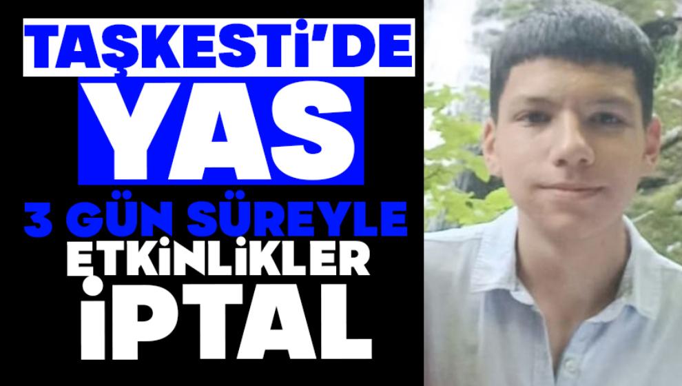 Taşkesti'de Yas!  ETKİNLİKLER 3 GÜN SÜREYLE İPTAL EDİLDİ