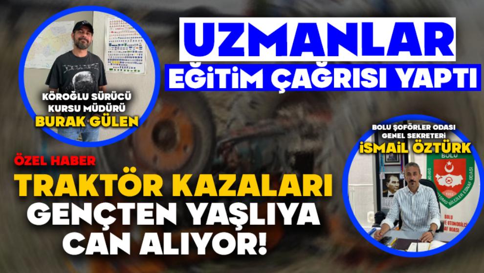 TRAKTÖR KAZALARI GENÇTEN YAŞLIYA CAN YAKIYOR!
