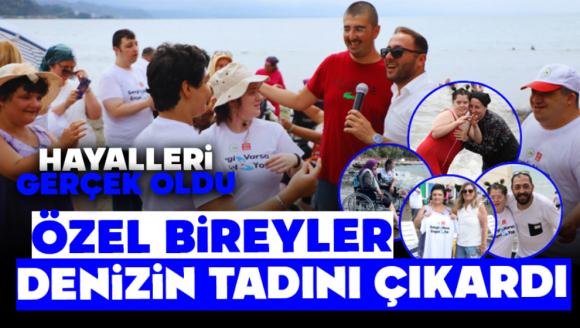 Hayalleri gerçek oldu!  Özel Bireyler Denizin Tadını Çıkardı