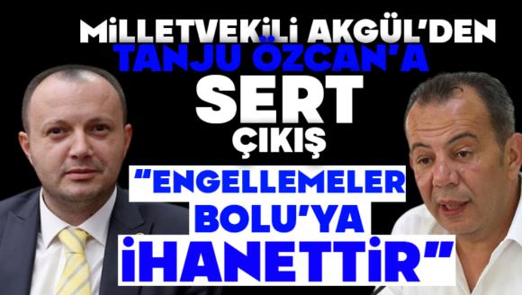 Milletvekili Akgül'den, Tanju Özcan'a sert çıkış: “ENGELLEMELER BOLU'YA İHANETTİR”