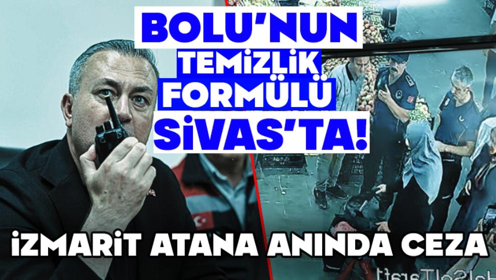 Bolu'nun Temizlik Formülü Sivas'ta!   İzmarit Atana Anında Ceza