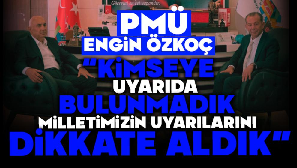 Engin Özkoç, “KİMSEYE UYARIDA BULUNMADIK, MİLLETİMİZİN UYARILARINI DİKKATE ALDIK”