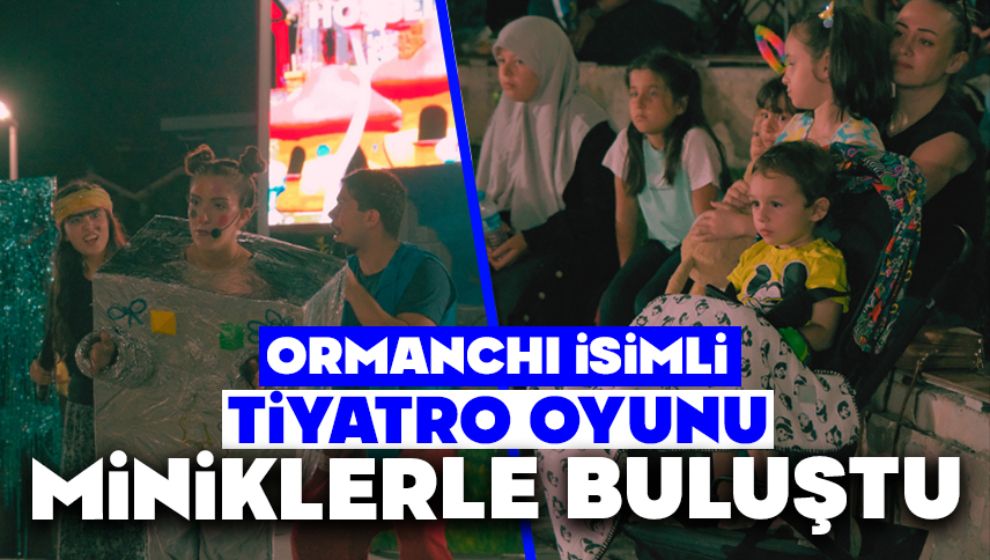 Ormanchı İsimli Tiyatro Oyunu Miniklerle Buluştu