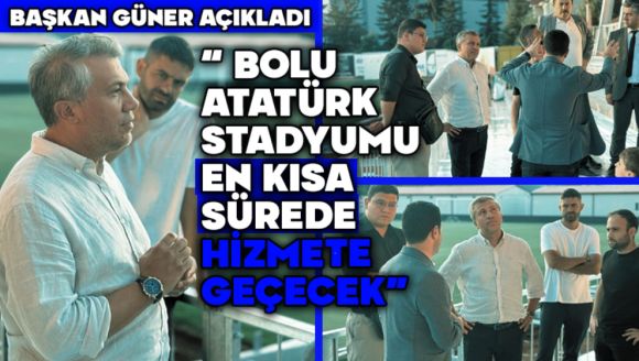 Başkan Güner Açıkladı: “ Bolu Atatürk Stadyumu En Kısa Sürede Hizmete Geçecek”