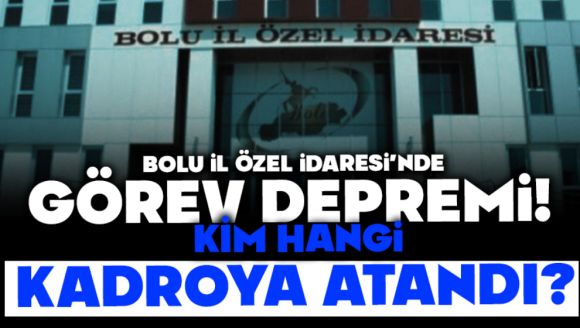 Bolu İl Özel İdaresi'nde Görev Depremi!  KİM HANGİ KADROYA ATANDI?