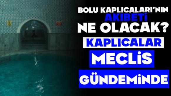 Bolu Kaplıcaları'nın akıbeti ne olacak?  Kaplıcalar meclis gündeminde