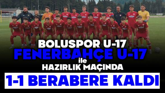 Boluspor U17, Fenerbahçe U17 ile Hazırlık Maçında 1-1 Berabere Kaldı