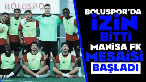 Boluspor'da İzin Bitti, Manisa FK Mesaisi Başladı